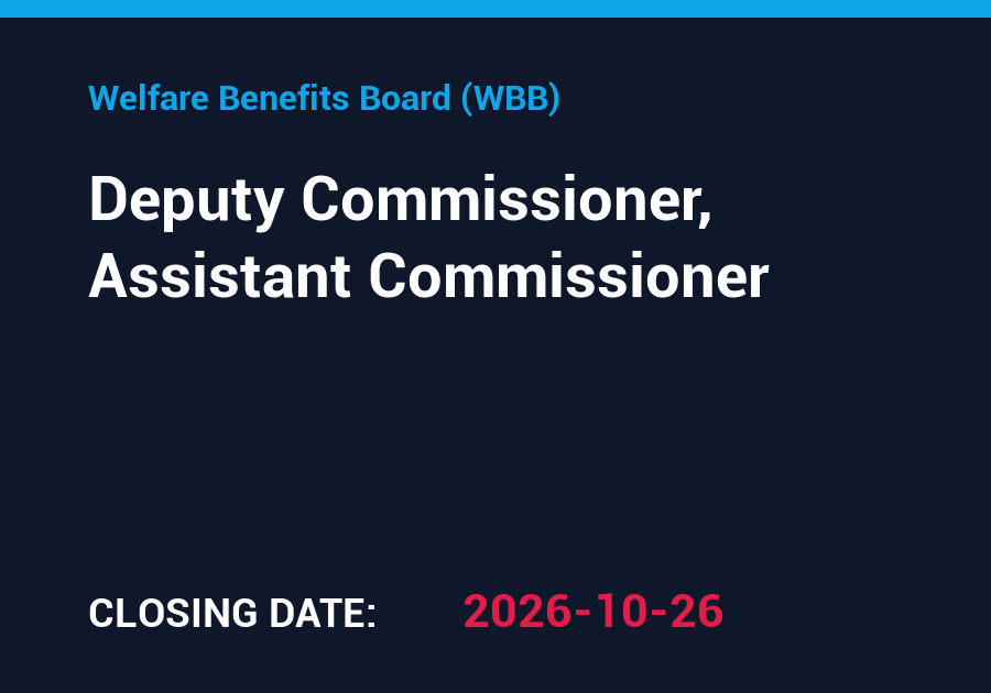Deputy Commissioner, Assistant Commissioner – Welfare Benefits Board (WBB)