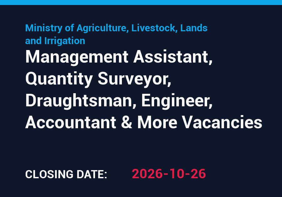 Management Assistant, Quantity Surveyor, Draughtsman, Engineer, Accountant & More Vacancies – Ministry of Agriculture, Livestock, Lands and Irrigation